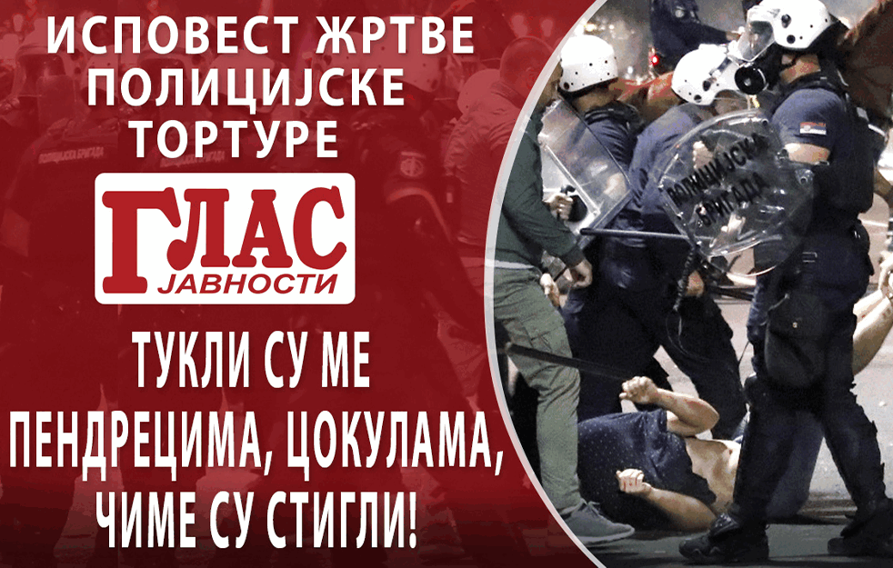 ISPOVEST ŽRTVE POLICIJSKE TORTURE: TUKLI SU ME PENDRECIMA, COKULAMA, ČIME SU STIGLI, GLAVA MI JE NEDELJAMA BILA U ČALMI! (VIDEO)